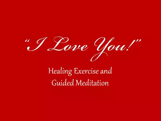 "I Love You" Healing Exercise and Guided Meditation