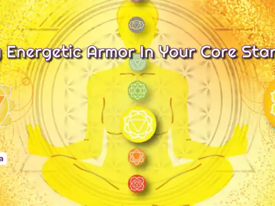 Pag-clear ng Energetic Armor Sa Iyong Core Star Chakra